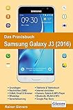 Das Praxisbuch Samsung Galaxy J3 (2016) - Handbuch für Einsteig