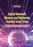 Applied Univariate, Bivariate, and Multivariate Statistics Using Python: A Beginner's Guide to Advanced Data Analysis (English Edition)