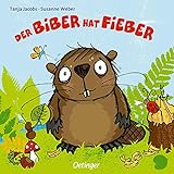 Der Biber hat Fieber: Bilderbuch (Die kleine Eule und ihre Freunde)