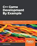 C++ Game Development By Example: Learn to build games and graphics with SFML, OpenGL, and Vulkan using C++ programming (English Edition)