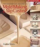 The Essential Guide to Mold Making & Slip Casting (Lark Ceramics Books)