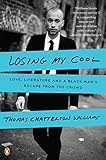 Losing My Cool: Love, Literature, and a Black Man's Escape from the Crow
