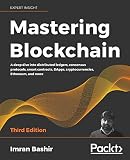Mastering Blockchain: A deep dive into distributed ledgers, consensus protocols, smart contracts, DApps, cryptocurrencies, Ethereum, and more, 3rd E