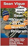 Sean Vigue's 45 Day Workout Program: Beginner to Advanced Yoga, Pilates, Cardio, Power Yoga, Pylata, Core, HIIT and Flexibility Training Workouts! (Sean ... longer) Training Programs) (English Edition)