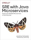 Sre with Java Microservices: Patterns for Reliable Microservices in the Enterp