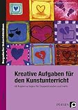 Kreative Aufgaben für den Kunstunterricht: 60 Kopiervorlagen für Doppelstunden und mehr (5. bis 10. Klasse)