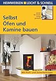 Selbst Öfen und Kamine bauen: Mit Profi- & Sicherheitstipps (Heimwerken leicht & schnell)