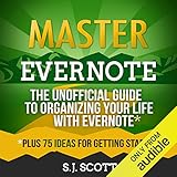 Master Evernote: The Unofficial Guide to Organizing Your Life with Evernote, Plus 75 Ideas for Getting S