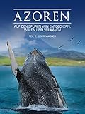 Azoren - Auf den Spuren von Entdeckern, Walen und Vulkanen - Teil 2: Überw