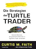 Die Strategien der Turtle Trader: Geheime Methoden, die gewöhnliche Menschen in legendäre Trader verw