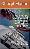 Mobile App Development Made Easy w/Cordova and Ionic: : Design Your Own Too Cute Kitties App (English Edition)