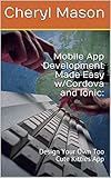 Mobile App Development Made Easy w/Cordova and Ionic: : Design Your Own Too Cute Kitties App (English Edition)