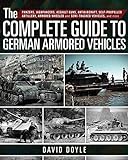 The Complete Guide to German Armored Vehicles: Panzers, Jagdpanzers, Assault Guns, Antiaircraft, Self-Propelled Artillery, Armored Wheeled and Semi-Tracked Vehicles, and M
