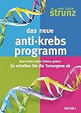 Das neue Anti-Krebs-Programm: Dem Krebs keine Chance geben: So schalten Sie die Tumor-Gene ab