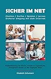 Sicher im Netz. Chatten/Surfen/Spielen/Lernen. Sicherer Umgang mit dem Internet. Medienbildung für Eltern, Kinder & Jugendliche. Erfolgreich lernen in der Digitalen W