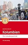 Kolumbien: Ein Länderporträt (Diese Buchreihe wurde ausgezeichnet mit dem ITB BuchAward) (Länderporträts)