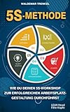 5S-Methode: Wie du deinen 5S-Workshop zur erfolgreichen Arbeitsplatzgestaltung durchfü