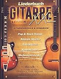 Liederbuch Gitarre Lernen XXL - Gitarrenschule & Songbook, Pop & Rock Songs, Klassik Stücke, Evergreens, Kinderlieder, Weihnachtslieder: Alle Lieder ... Zupfmuster und Schlagtechniken zu jedem L