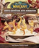 World of Warcraft: Neue Genüsse aus Azeroth - Das offizielle Kochb