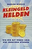 Kleingeldhelden: Wie wir mit wenig Geld viel erreichen kö