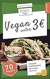 VEGAN unter 3 Euro | Kochbuch Vegan: vegane Ernährung, günstiger denn je! | 70 spannende Rezepte unter 3 E
