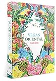 Vegan Oriental: sinnliche, orientalische Küche: ausgesuchte Gemüse-Köstlichkeiten aus der orientalischen Kü