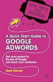 A Quick Start Guide to Google AdWords: How to Get Your Product to the Top of Google and Reach Your Customers (New Tools for Business)