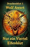 Nur ein Viertel Elfenblut: Drachenblut 1