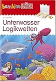 bambinoLÜK-Übungshefte: bambinoLÜK: 3/4/5 Jahre: Unterwasser Logikwelten: Kindergarten / 3/4/5 Jahre: Unterwasser Logikwelten (bambinoLÜK-Übungshefte: Kindergarten)