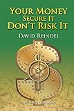 Your Money Secure It! Don’T Risk It!!: The Essential Guide to Play . . . Not Work During Your Retirement Years (English Edition)