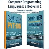 Computer Programming Languages: 2 Books in 1: For Beginners or Intermediate: A Step by Step Guide to learn C, C#, C++, SQL and Py