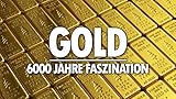 Gold: 6000 Jahre Faszination Teil 1