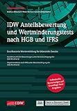 IDW Anteilsbewertung und Wertminderungstests nach HGB und IFRS: Excelbasierte Wertermittlung für bilanzielle Zweck