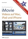 Praxisbuch zu iMovie - Videos auf Mac, iPad und iPhone / für macOS und iOS: Filme erstellen, schneiden und pub