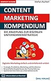 Content Marketing Kompendium: Die Anleitung zur digitalen Unternehmensstrateg