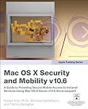 Apple Training Series: Mac OS X Security and Mobility v10.6: A Guide to Providing Secure Mobile Access to Intranet Services Using Mac OS X Server v10.6 Snow Leopard (English Edition)