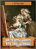 How to Settle Accounts with your Laundress (Original and Unabridged Content) (Old Version) (ANNOTATED) (English Edition)