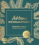 Achtsame Weihnachtszeit – Entspannt und kreativ durch den Advent: Über 70 weihnachtliche DIY-ldeen und Rezep