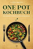 One Pot Kochbuch: 100 abwechslungsreiche vegetarische & vegane Rezepte, die schnell & einfach zuzubereiten sind - One Pot Meals ideal geeignet für Deine Camping & Outdoor Kü