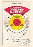 Der betriebliche Datenschutzbeauftragte. Aufgaben - Voraussetzungen - Anforderung