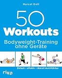 50 Workouts – Bodyweight-Training ohne Geräte: Einfach – effektiv – überall durchführb