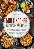 Multikocher Kochbuch: 95 leckere Rezepte für eine gesunde und einfache Zubereitung mit dem Multik