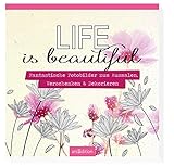 Life is beautiful: Fantastische Fotobilder zum Ausmalen, Verschenken & Dekorieren (Malprodukte für Erwachsene)