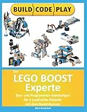 Der Lego Boost Experte: Bau- und Programmier-Anleitungen für 6 zusätzliche Modelle mit dem Boost-B