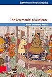 The Ceremonial of Audience: Transcultural Approaches (Macht und Herrschaft Book 2) (English Edition)