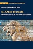 Les Chants du monde: Le paysage sonore de l’ancienne Mésopotamie (French Edition)