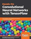 Hands-On Convolutional Neural Networks with TensorFlow: Solve computer vision problems with modeling in TensorFlow and Python. (English Edition)