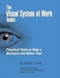 The Visual System of Work Toolkit: Practical Tools to Help a Business Get Better Fast (English Edition)