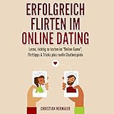 Erfolgreich Flirten im Online Dating: Lerne, richtig zu texten im 'Online Game' Flirttipps & Tricks plus reelle Chatbeisp