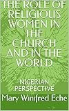 THE ROLE OF RELIGIOUS WOMEN IN THE CHURCH AND IN THE WORLD: NIGERIAN PERSPECTIVE (English Edition)